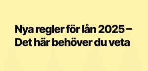 Nya regler på lånemarknaden 2025 – det här behöver du veta
